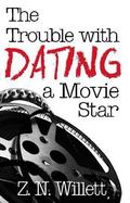 The Trouble with Dating a Movie Star (The Red Carpet #1) by Z.N. Willett