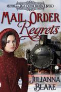 Mail Order Regrets (Montana Mail Order Brides #1) by Julianna Blake