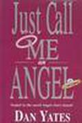 Just Call Me an Angel (1st Angel Series #2) by Dan Yates