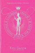 Cassandra French's Finishing School for Boys by Eric Garcia