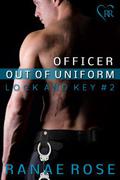Officer out of Uniform (Lock and Key #2) by Ranae Rose