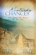 Kentucky Chances: Three Brothers Find Romance Far from Home by Cathy Marie Hake, Kelly Eileen Hake