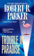 Trouble In Paradise by Robert B. Parker