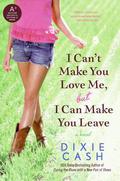 I Can't Make You Love Me, but I Can Make You Leave: A Novel (Domestic Equalizers #7) by Dixie Cash