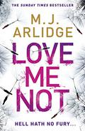 Love Me Not by M.J. Arlidge