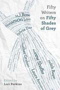 Fifty Writers on Fifty Shades of Grey by Rakesh Satyal