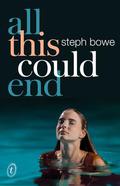 All This Could End by Steph Bowe