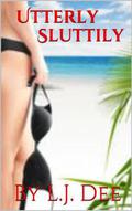 Utterly Sluttily by L.J. Dee