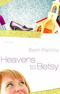 Heavens to Betsy (Betsy #1) by Beth Pattillo