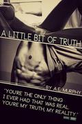 A Little Bit of Truth by A.E. Murphy
