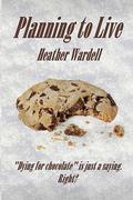 Planning to Live by Heather Wardell