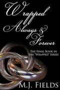 Wrapped Always and Forever by M.J. Fields