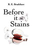 Before It Stains by R.E. Bradshaw