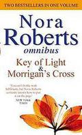 Key Of Light / Morrigan's Cross by Nora Roberts