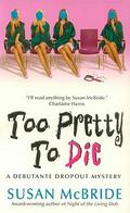 Too Pretty to Die (Debutante Dropout #5) by Susan McBride