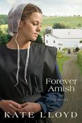 Forever Amish (Legacy of Lancaster #3) by Kate Lloyd