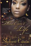 This Can't Be Life by Shakara Cannon