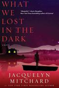 What We Lost in the Dark (What We Saw at Night #2) by Jacquelyn Mitchard