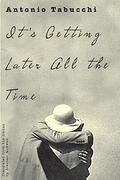 It's Getting Later All the Time by Antonio Tabucchi