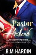 Your Pastor...My Husband by B.M. Hardin