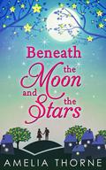 Beneath the Moon and the Stars by Amelia Thorne