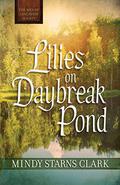 Lilies on Daybreak Pond  (The Men of Lancaster County) by Mindy Starns Clark