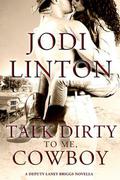 Talk Dirty to Me, Cowboy: A Deputy Laney Briggs Novella (Deputy Laney Briggs #1.6) by Jodi Linton