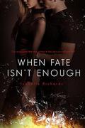 When Fate Isn't Enough by Isabelle Richards