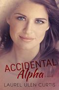 Accidental Alpha by Laurel Ulen Curtis