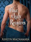 What a Lady Requires (The Eton Boys Trilogy #3) by Ashlyn Macnamara