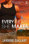 Every Move She Makes (Who's Watching Now #1) by Jannine Gallant