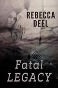 Fatal Legacy by Rebecca Deel