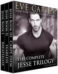 The Complete Jesse Trilogy: Breathless, Fearless, Carpe Diem by Eve Carter