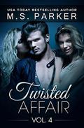 Twisted Affair Vol. 4 by M.S. Parker