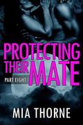 Protecting Their Mate, Part Eight: A BBW Shifter Werewolf Romance by Mia Thorne