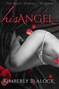 His Angel: The Angel Trilogy-Book One by Kimberly Soto, Nicole Bailey