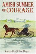 Amish Summer of Courage by Samantha Jillian Bayarr
