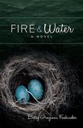 Fire & Water: A Suspense-filled Story of Art, Love, Passion, and Madness by Betsy Graziani Fasbinder