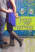 Prove Me Wrong by Tessa Marie