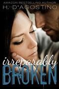 Irreparably Broken (Broken #1) by Heather D'Agostino