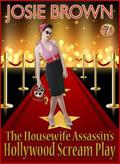 The Housewife Assassin's Hollywood Scream Play by Josie Brown