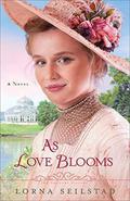 As Love Blooms (The Gregory Sisters #3) by Lorna Seilstad