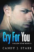 Cry For You (Fallen Star, #2) by Candy J. Starr