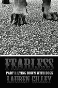 Fearless Part I: Lying Down With Dogs by Lauren Gilley