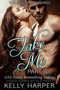 Take Me: Part 4 (Power Play #4) by Kelly Harper