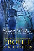 Profile of Retribution: Book Three of the Profile Series by Alexa Grace