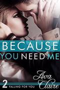 Because You Need Me (Falling For You) by Ava Claire