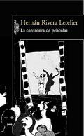 La contadora de películas [The Big Screen Storyteller] by Hernán Rivera Letelier