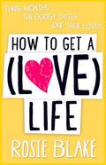 How to Get a  (Love) Life by Rosie Blake