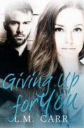 Giving Up for You by L.M. Carr
